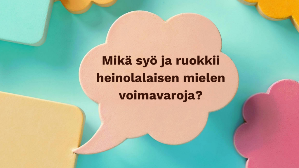 Värikkäässä puhekuplssa teksti mikä syö ja ruokkii heinolalaisen mielen voimavaroja.